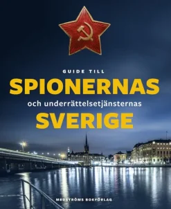 Guide till spionernas och underrättelsetjänsternas Sverige
