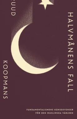 Halvmånens fall: Fundamentalismens konsekvenser för den muslimska världen