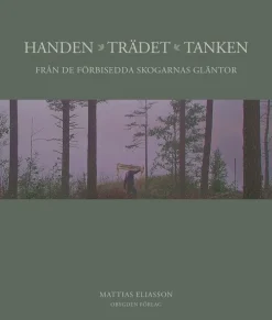 Handen, trädet, tanken : från de förbisedda skogarnas gläntor