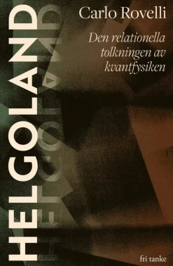 Helgoland : den relationella tolkningen av kvantfysiken