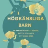Högkänsliga barn : en handbok för att förstå, stötta och lyfta ditt unika barn