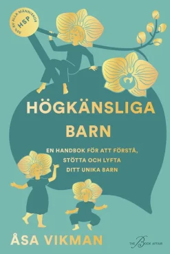 Högkänsliga barn : en handbok för att förstå, stötta och lyfta ditt unika barn