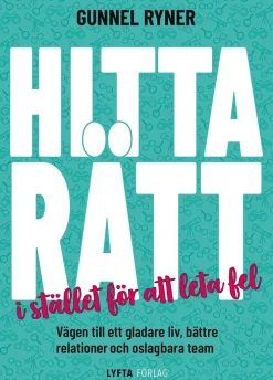 Hitta rätt i stället för att leta fel : vägen till ett gladare liv, bättre relationer och oslagbara team