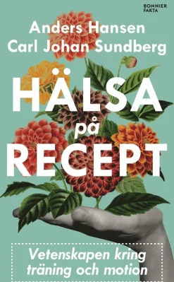 Hälsa på recept : träna smartare, må bättre, lev längre