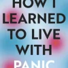 How I Learned to Live With Panic