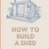 How to Build a Shed