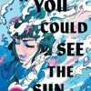 If You Could See the Sun