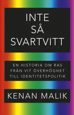 Inte så svartvitt : en historia om ras från vit överhöghet till identitetspolitik