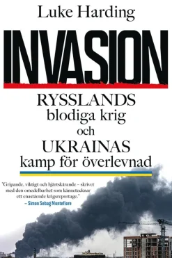 Invasion : Rysslands blodiga krig och Ukrainas kamp för överlevnad