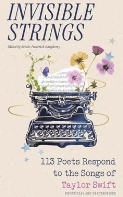 Invisible Strings - 113 Poets Respond to the Songs of Taylor Swift