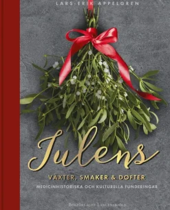 Julens växter, smaker och dofter : medicinhistoriska och kulturella funderingar