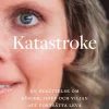 Katastroke : en berättelse om kärlek, hopp och viljan att fortsätta leva