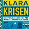 Klara krisen : en överlevnadsguide för hemmet, jobbet och resan
