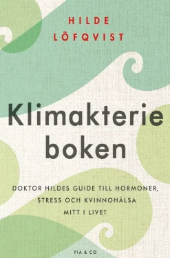 Klimakterieboken : doktor Hildes guide till hormoner, stress och kvinnohälsa mitt i livet