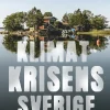 Klimatkrisens Sverige : så förändras vårt land från norr till söder