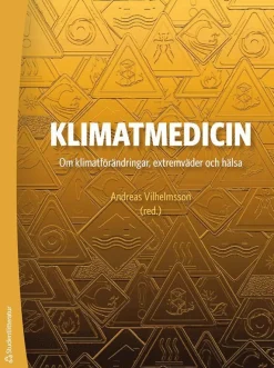 Klimatmedicin : om klimatförändringar, extremväder och hälsa