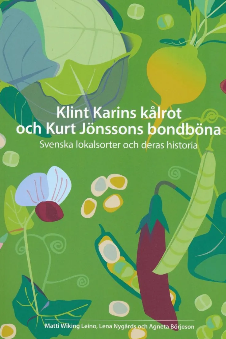 Klint Karins kålrot och Kurt Jönssons bondböna : svenska lokalsorter och deras historia