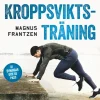 Kroppsviktsträning : 81 övningar och 46 effektiva program som ger resultat