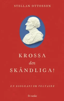 Krossa den skändliga! : en biografi om Voltaire