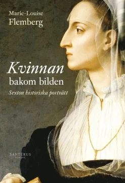 Kvinnan bakom bilden : 16 historiska porträtt