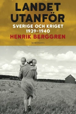 Landet utanför : Sverige och kriget 1939-1940