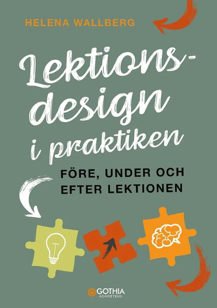 Lektionsdesign i praktiken : före, under och efter lektionen