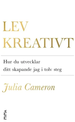 Lev kreativt : hur du utvecklar ditt skapande jag i tolv steg