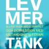 Lev mer, tänk mindre : bli fri från nedstämdhet och depression med metakognitiv terapi