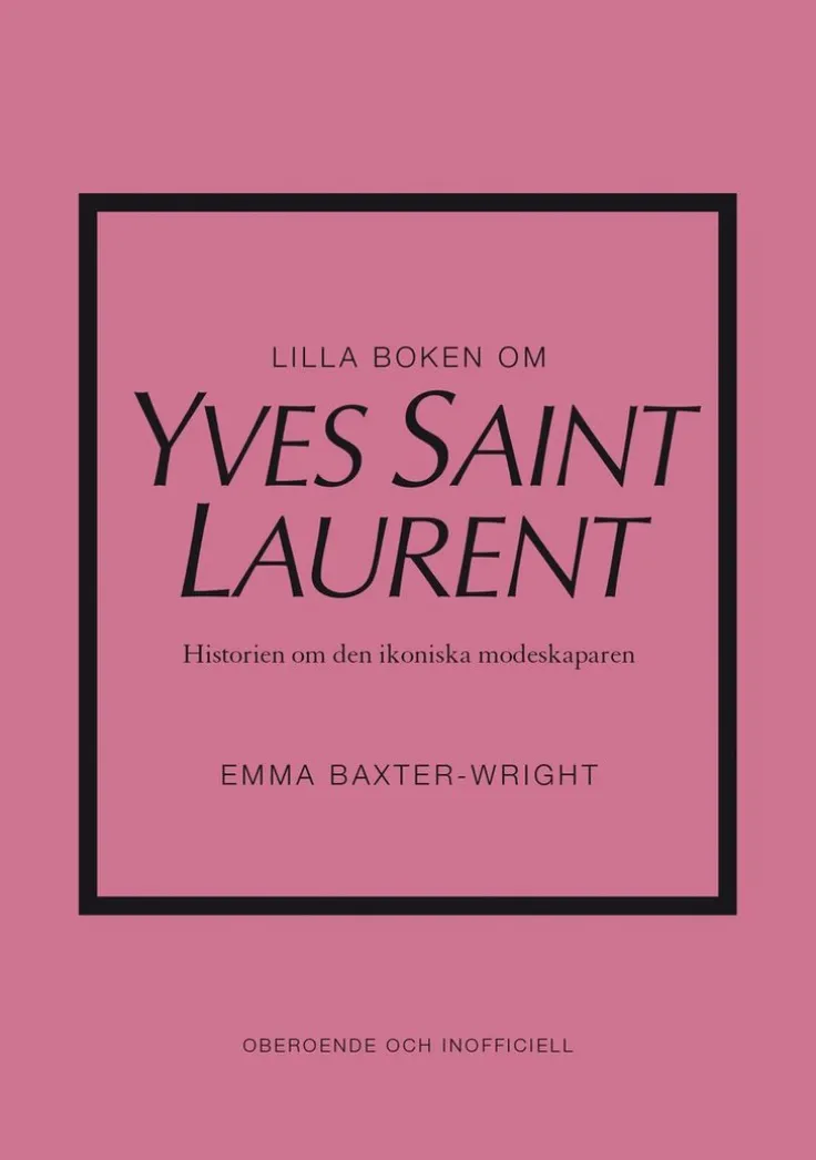 Lilla boken om Yves Saint Laurent : historien om den ikoniska modeskaparen