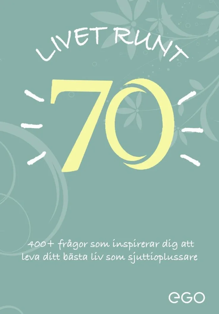 Livet runt 70 - 400+ frågor som inspirerar dig att leva ditt bästa liv som sjuttioplussare