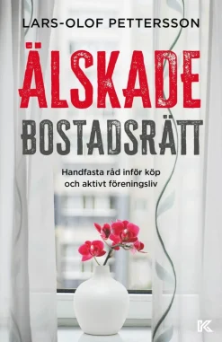Älskade bostadsrätt : handfasta råd inför köp och aktivt föreningsliv