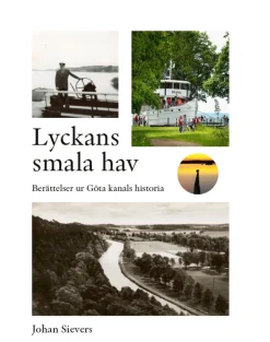 Lyckans smala hav - Berättelser ur Göta kanals historia