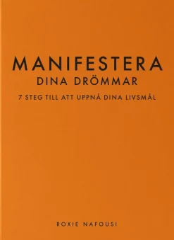 Manifestera dina drömmar : 7 steg till att uppnå dina livsmål