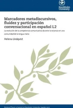 Marcadores metadiscursivos, fluidez y participación conversacional en español L2 : la evolución de la competencia comunicativa durante la estancia en una comunidad de la lengua meta