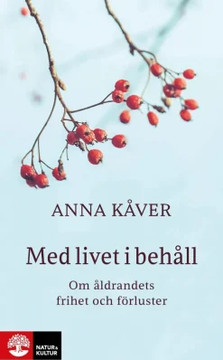 Med livet i behåll : om åldrandets frihet och förluster