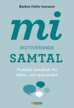 MI - Motiverande samtal : praktisk handbok för hälso- och sjukvården