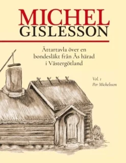 Michel Gislesson : ättartavla över en bondesläkt från Ås härad i Västergötland. Vol. 1, Per Michelsson