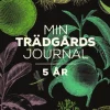 Min trädgårdsjournal : 5 år