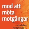 Mod att möta motgångar : som ledare, medarbete och team