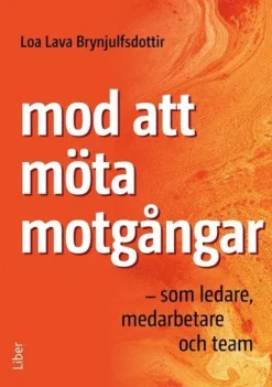 Mod att möta motgångar : som ledare, medarbete och team