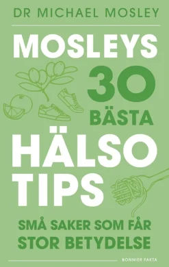 Mosleys 30 bästa hälsotips : små saker som får stor betydelse