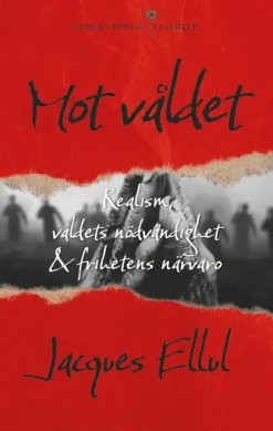 Mot våldet : realism, våldets nödvändighet och frihetens närvaro