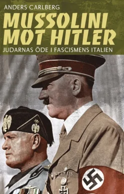 Mussolini mot Hitler : judarnas öde i fascismens Italien