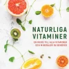 Naturliga vitaminer : en guide till alla vitaminer och mineraler du behöver
