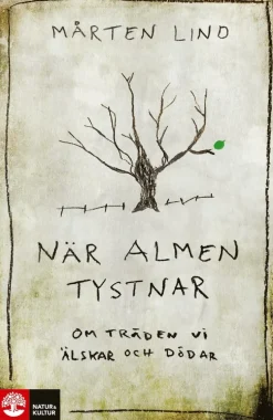 När almen tystnar : om träden vi älskar och dödar