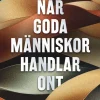 När goda människor handlar ont : om vanmakt och förråelse inom välfärden