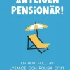 Äntligen pensionär! : en bok full av lysande och roliga citat