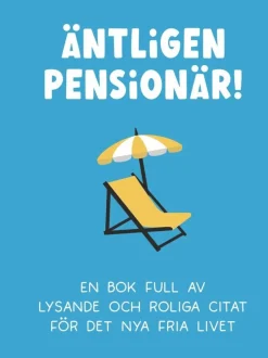 Äntligen pensionär! : en bok full av lysande och roliga citat