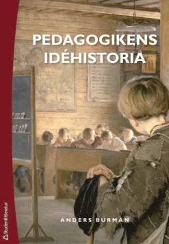 Pedagogikens idéhistoria : uppfostringsidéer och bildningsideal under 2 500 år
