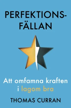 Perfektionsfällan : att omfamna kraften i lagom bra